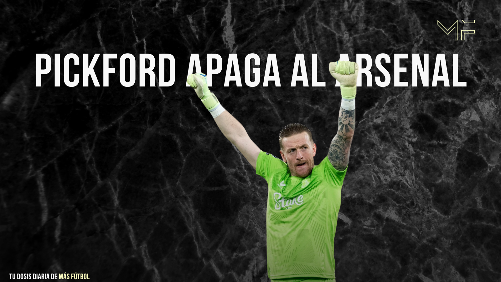 Pickford apaga al Arsenal: el muro que sostiene los sueños del Everton