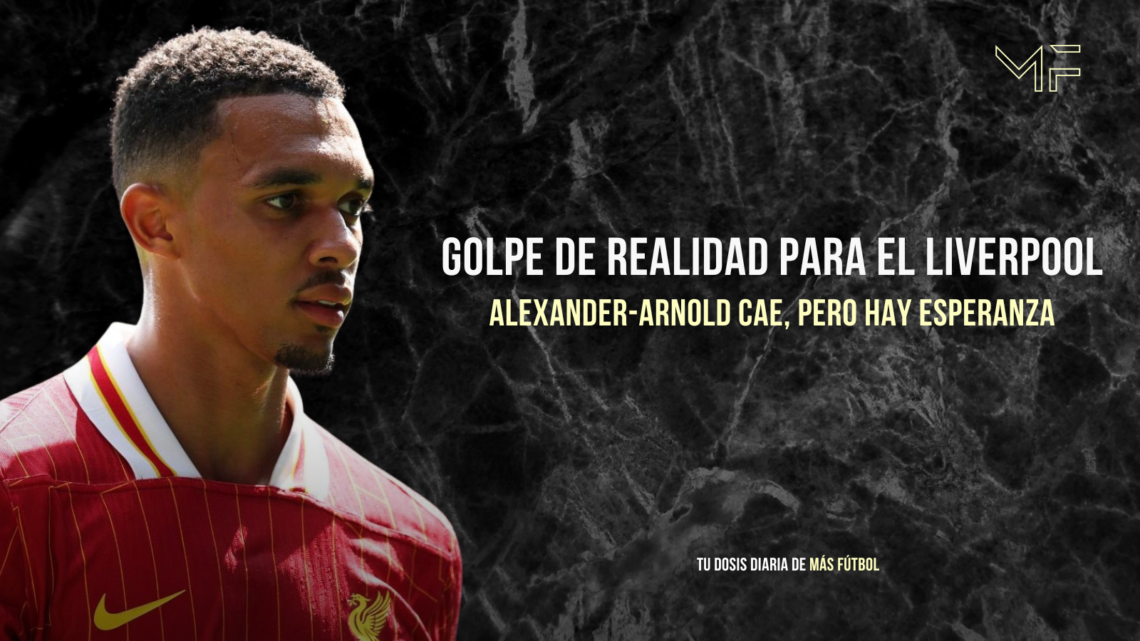 Golpe de realidad para el Liverpool: Alexander-Arnold cae, pero hay esperanza