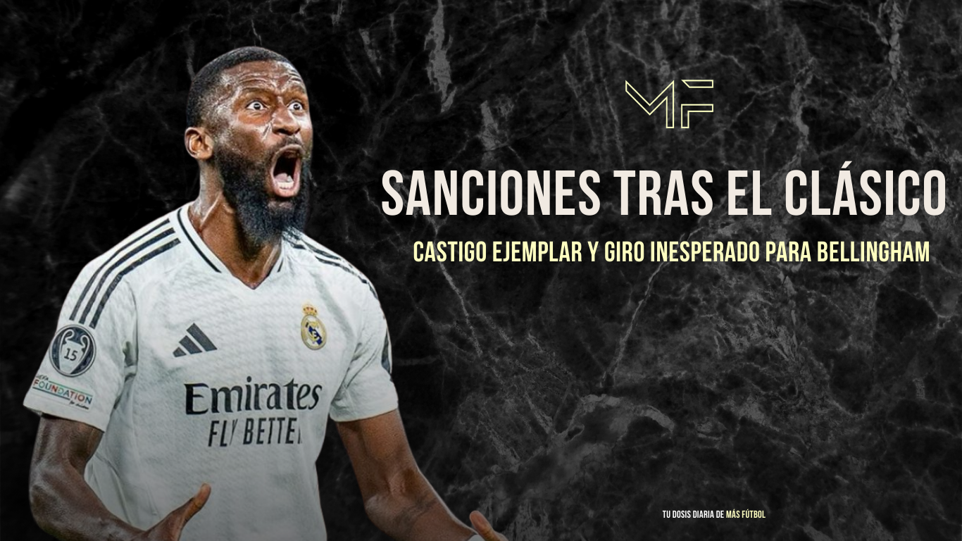 Rüdiger y Lucas sancionados; Bellingham, absuelto tras el Clásico de la Copa
