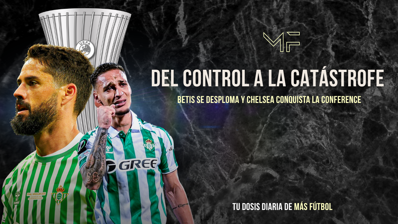 Del control a la catástrofe: Betis se desploma y Chelsea conquista la Conference