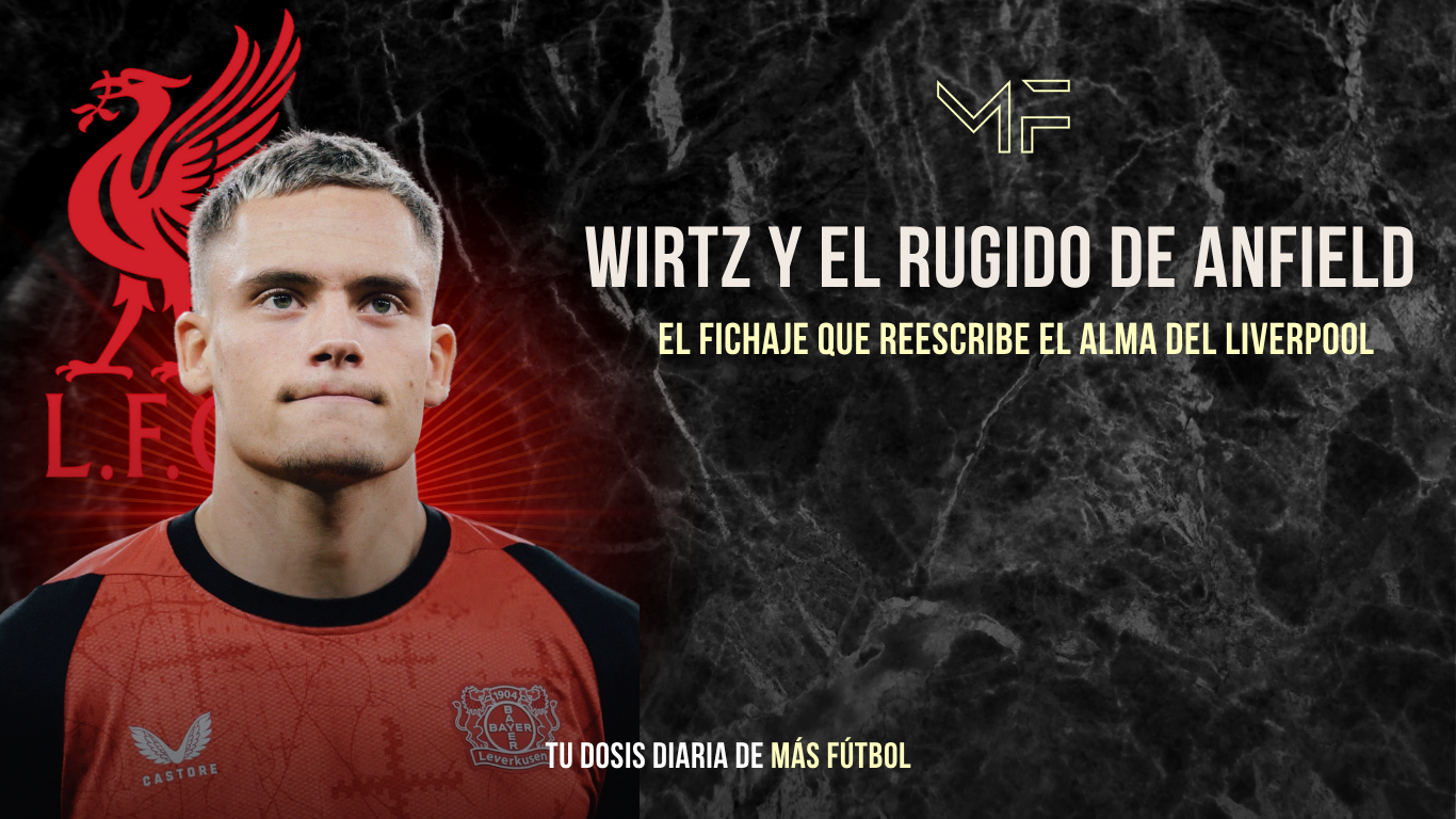 Wirtz y el rugido de Anfield: el fichaje que reescribe el alma del Liverpool