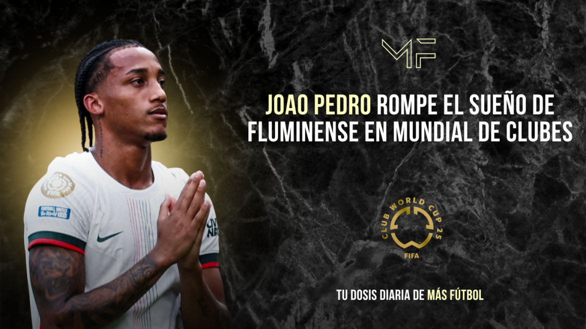 Joao Pedro rompe el sueño de Fluminense en Mundial de Clubes