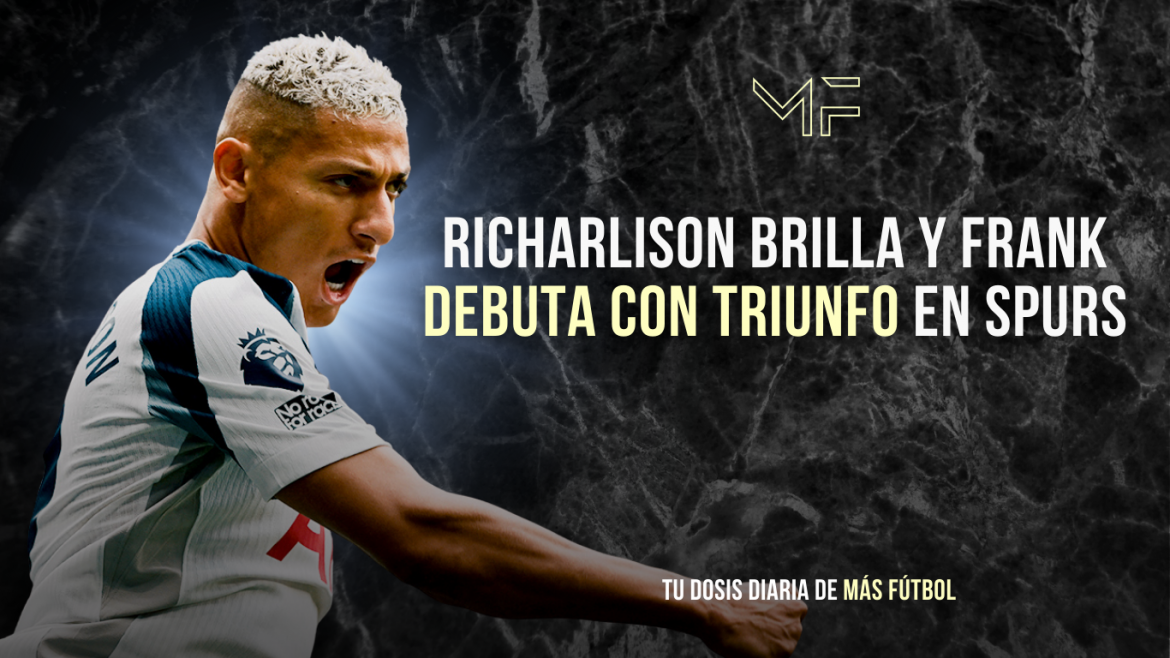 Richarlison brilla y Frank debuta con triunfo en Spurs