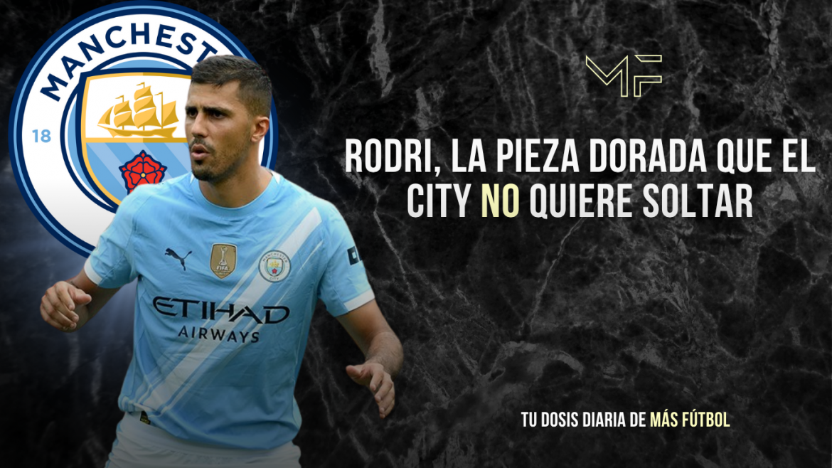 Rodri, la pieza dorada que el City no quiere soltar