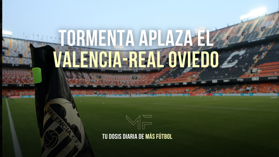 Tormenta aplaza el Valencia-Real Oviedo