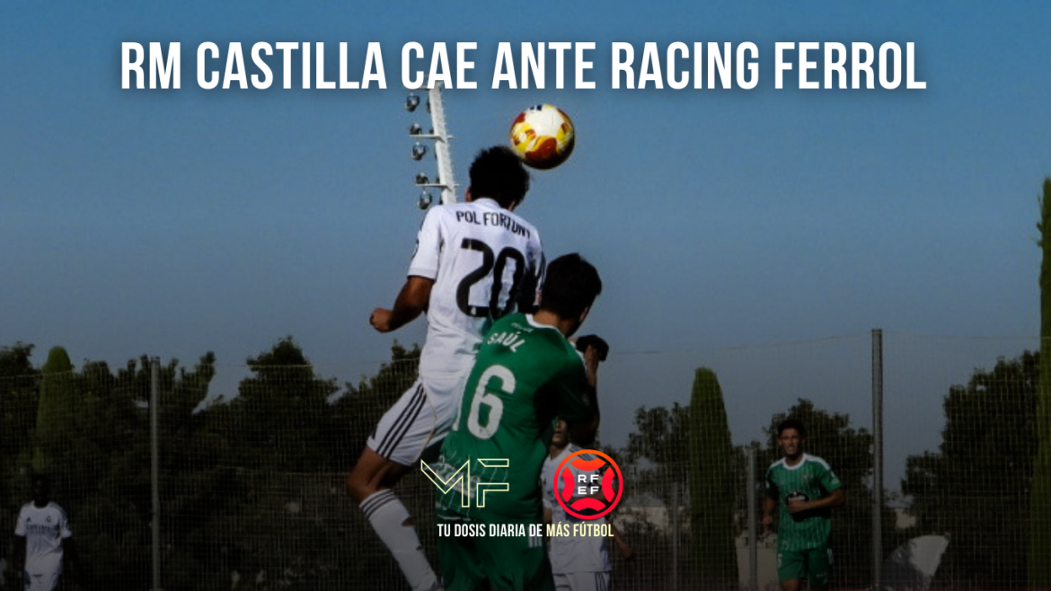 GALERÍA | Real Madrid Castilla cae ante Racing Ferrol