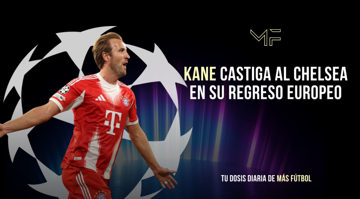 Kane castiga al Chelsea en su regreso europeo