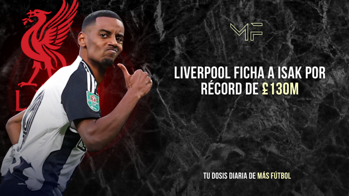Liverpool ficha a Isak por récord de £130M