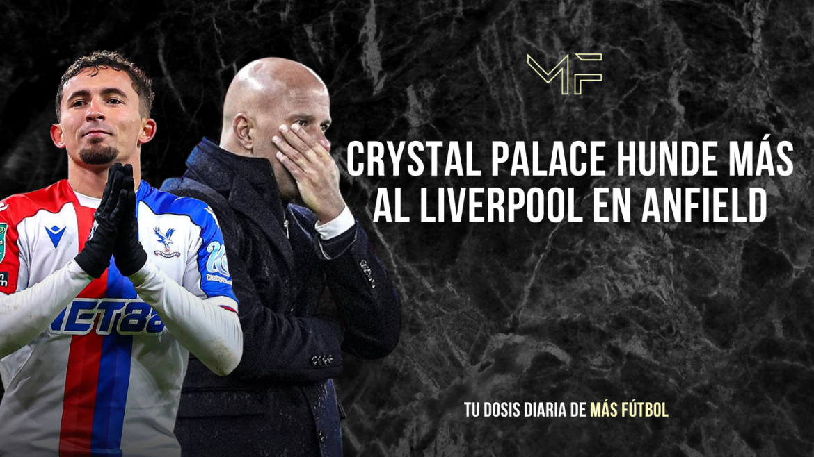 Crystal Palace hunde más al Liverpool en Anfield