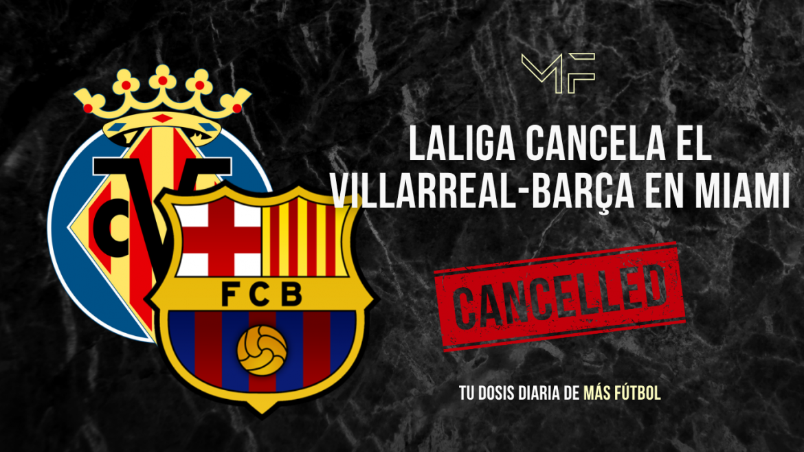 LaLiga cancela el Villarreal-Barça en Miami