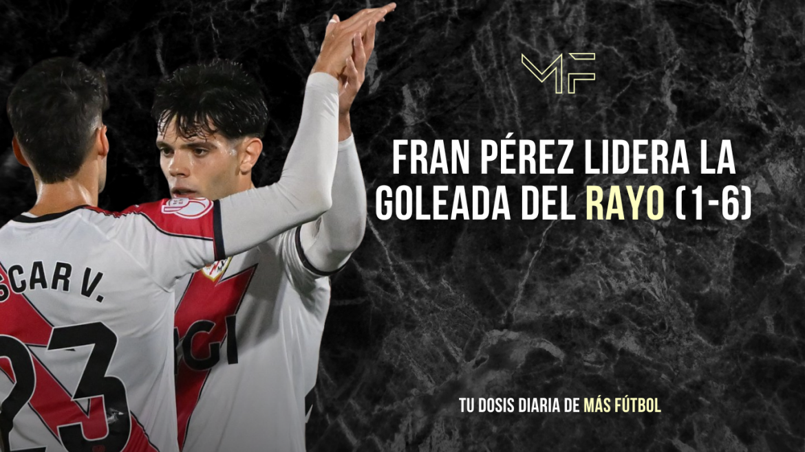 Fran Pérez lidera la goleada del Rayo (1-6)