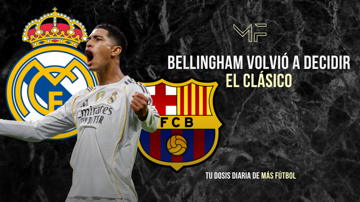 Bellingham volvió a decidir el Clásico