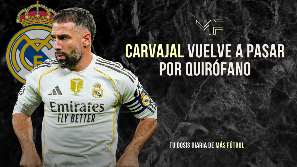 Carvajal vuelve a pasar por quirófano