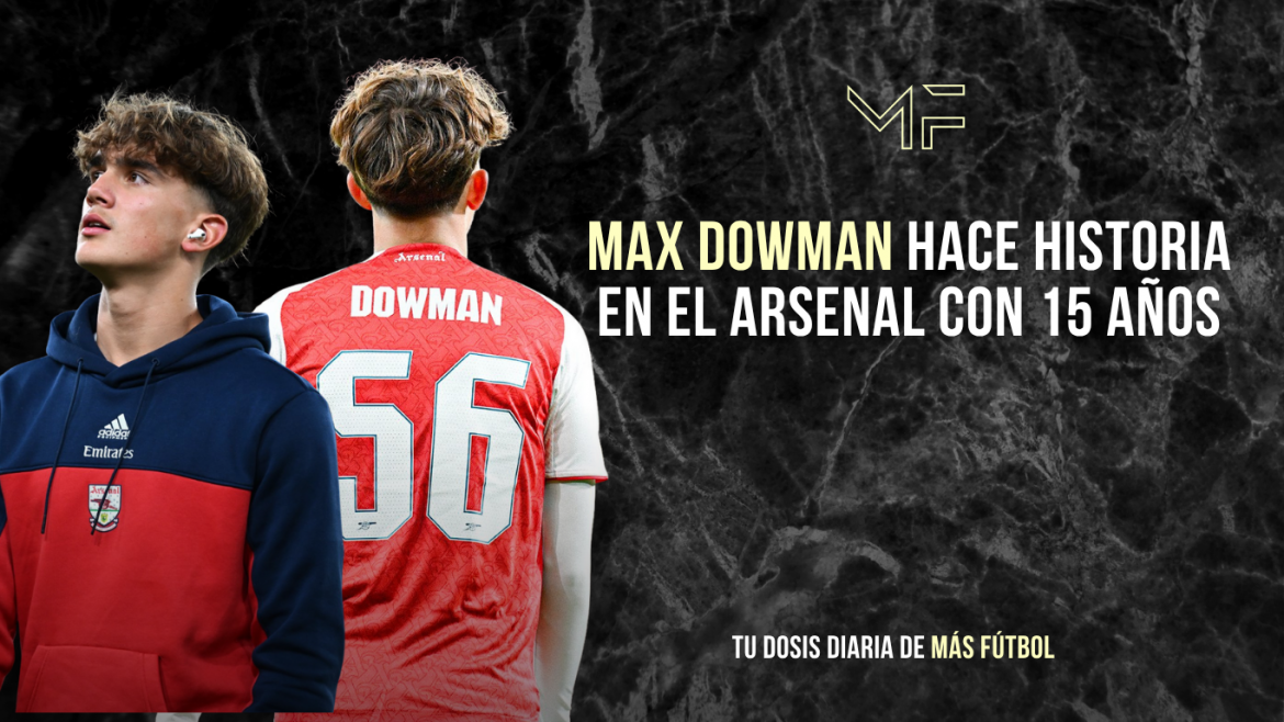 Max Dowman hace historia en el Arsenal con 15 años