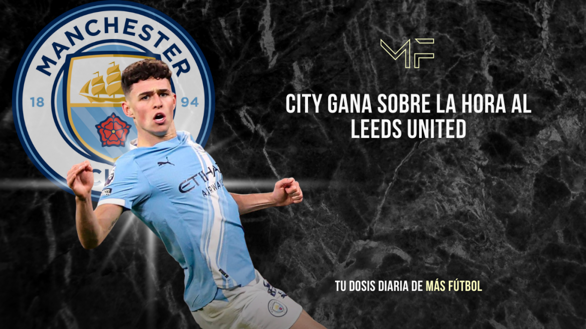 Manchester City gana sobre la hora al Leeds United