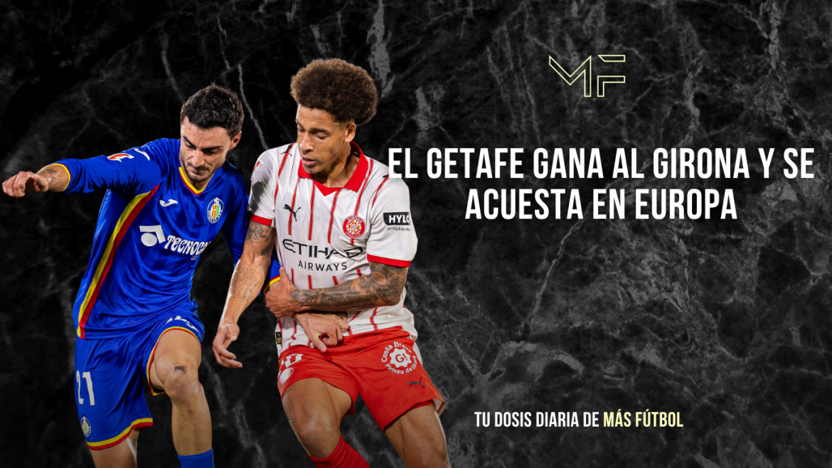 El Getafe gana al Girona y se acuesta en Europa