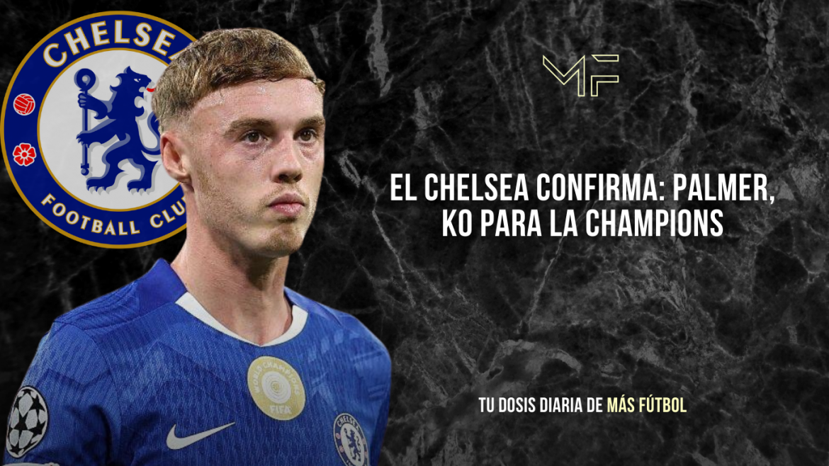 El Chelsea confirma: Palmer, fuera
