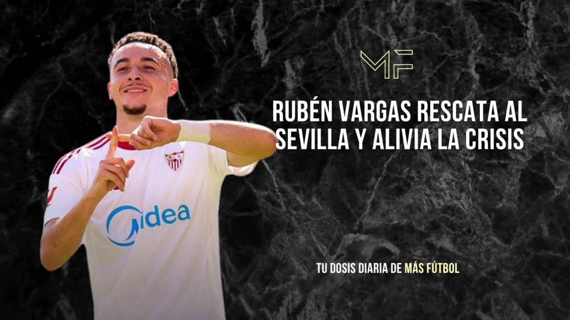 Vargas rescata al Sevilla y alivia la crisis