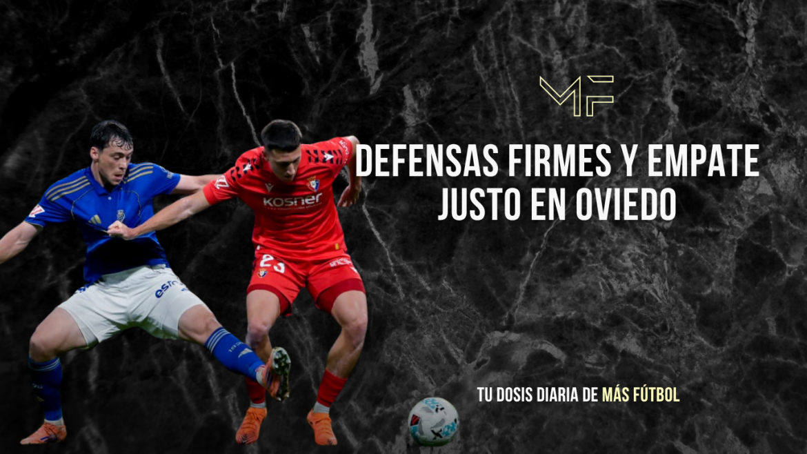 Defensas firmes y empate justo en Oviedo