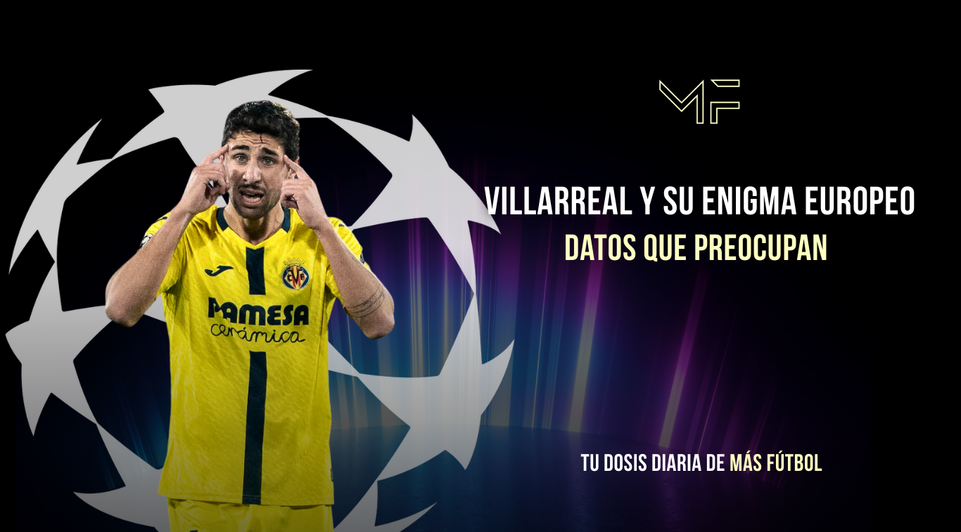 Villarreal y su enigma europeo: datos que preocupan