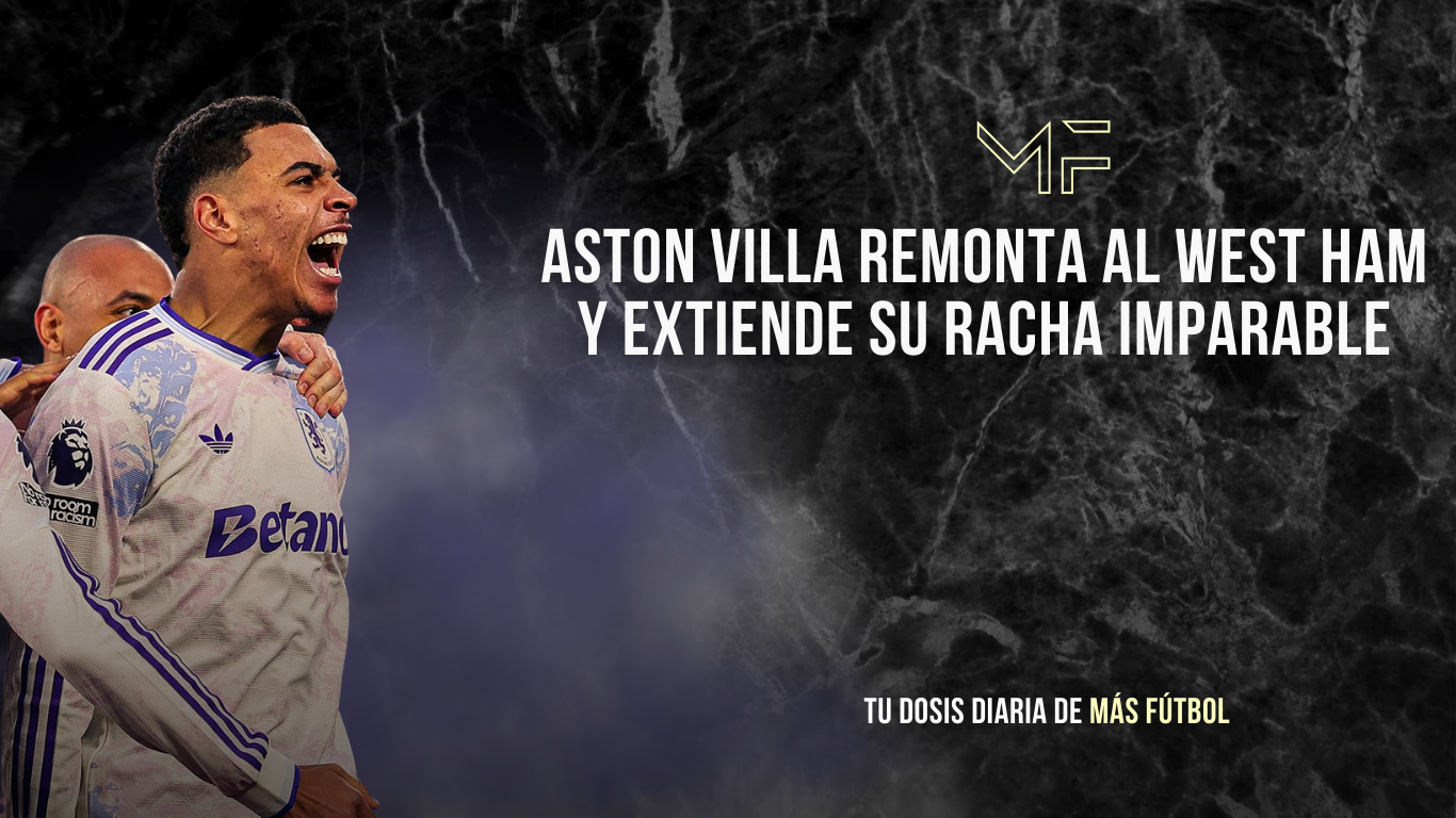 Aston Villa remonta al West Ham y extiende su racha imparable