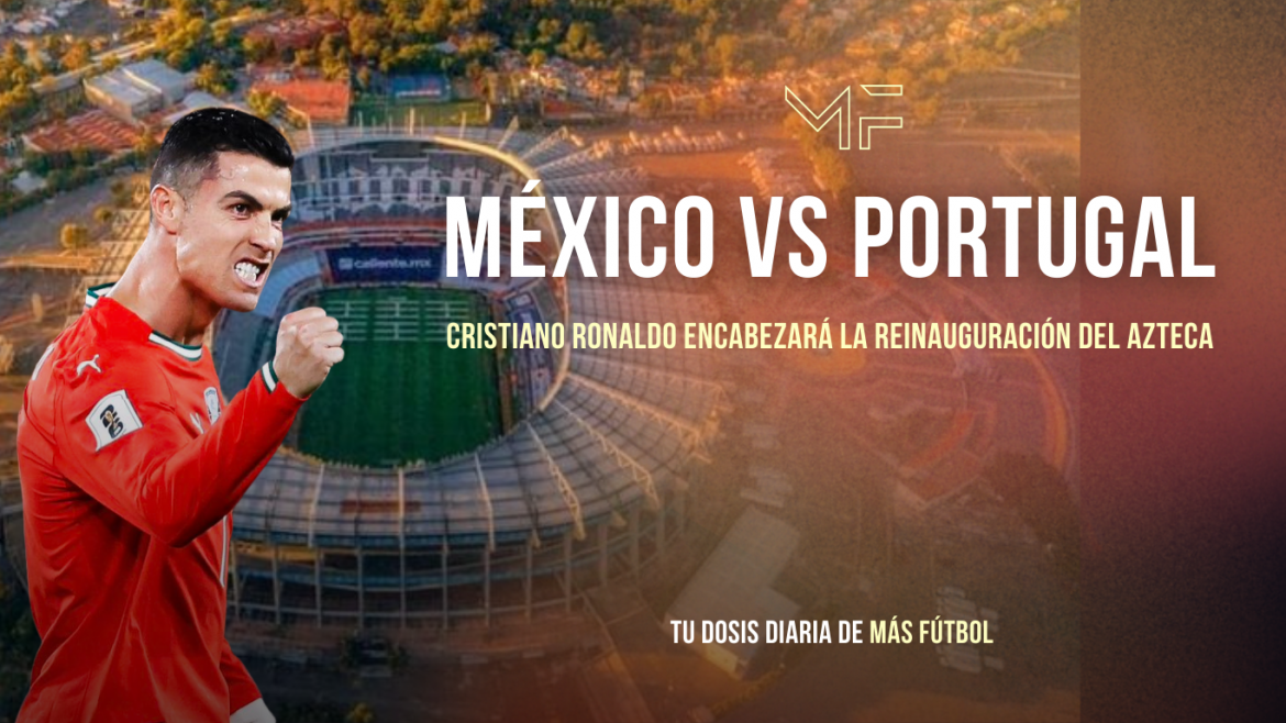 Cristiano Ronaldo encabezará la reinauguración del Azteca