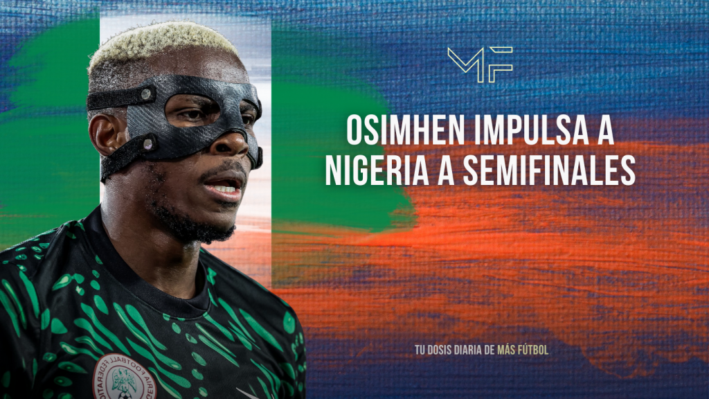 Nigeria vence 0-2 a Argelia con un Osimhen decisivo y se cita con Marruecos en semifinales de la Copa África.