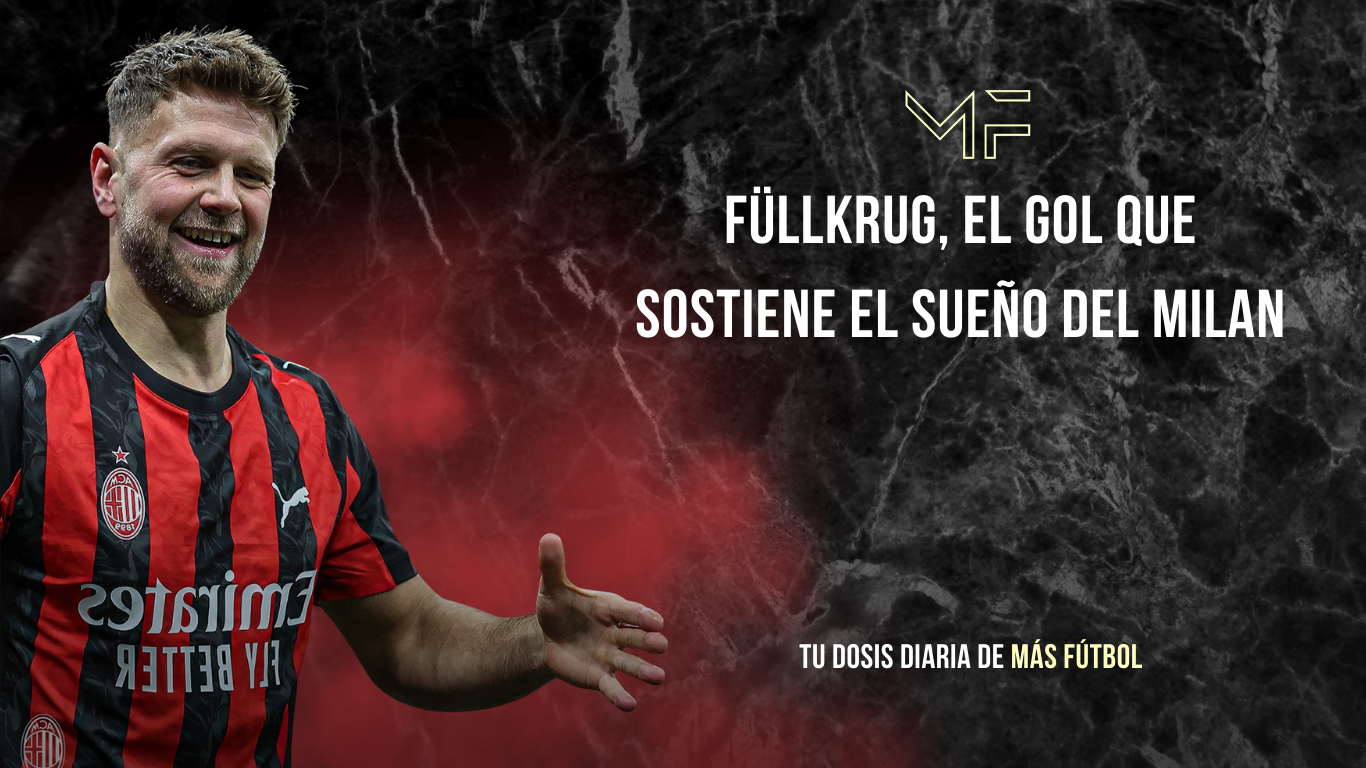Füllkrug, el gol que sostiene el sueño del Milan