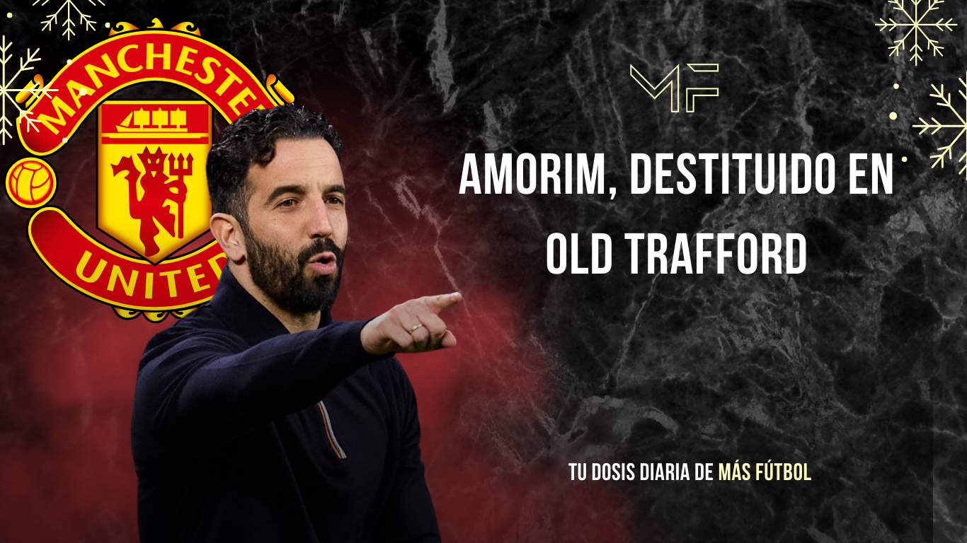Amorim, destituido en Old Trafford