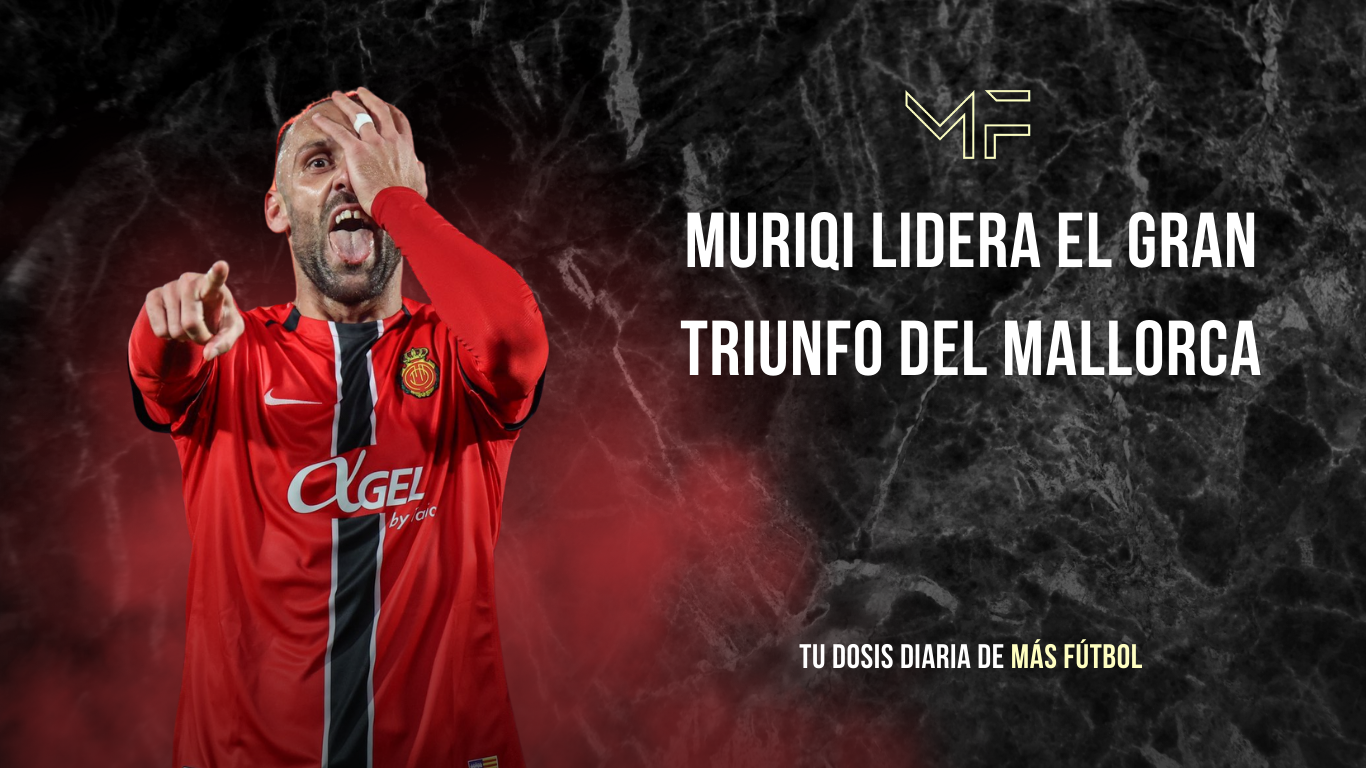Muriqi lidera el gran triunfo del Mallorca